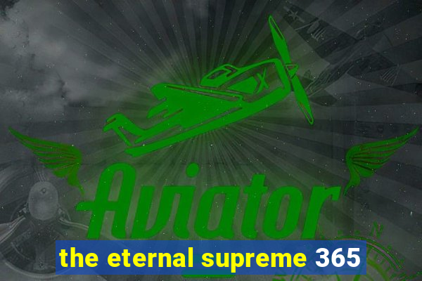 the eternal supreme 365